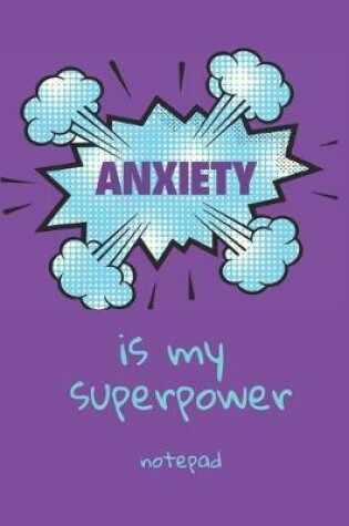 Cover of Anxiety Is My Superpower Notepad