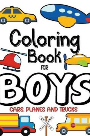 Cover of Coloring Book For Boys, Cars, Planes and Trucks