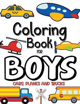 Book cover for Coloring Book For Boys, Cars, Planes and Trucks