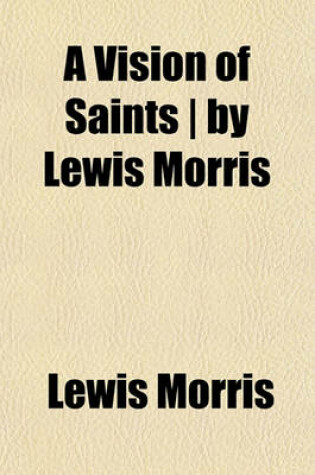 Cover of A Vision of Saints - By Lewis Morris