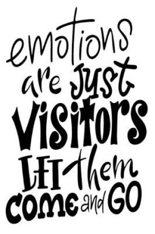 Cover of Emotions Are Just Visitors Let Them Come And Go