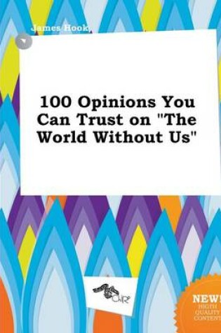 Cover of 100 Opinions You Can Trust on the World Without Us