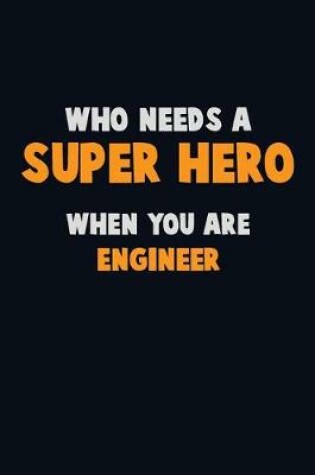 Cover of Who Need A SUPER HERO, When You Are Engineer