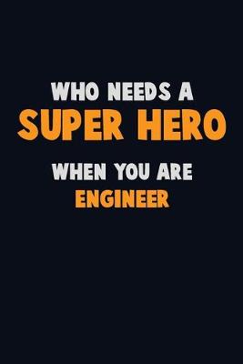 Book cover for Who Need A SUPER HERO, When You Are Engineer