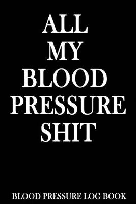 Book cover for All My Blood Pressure Shit