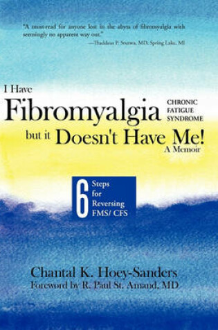 Cover of I Have Fibromyalgia / Chronic Fatigue Syndrome, But It Doesn't Have Me! a Memoir