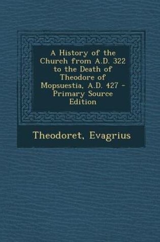 Cover of A History of the Church from A.D. 322 to the Death of Theodore of Mopsuestia, A.D. 427