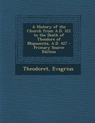 Book cover for A History of the Church from A.D. 322 to the Death of Theodore of Mopsuestia, A.D. 427