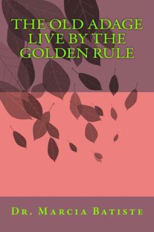 Cover of The Old Adage Live By The Golden Rule