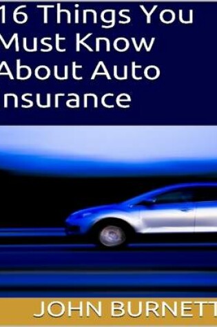 Cover of 16 Things You Must Know About Auto Insurance