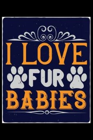 Cover of I Love Fur Babies