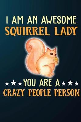 Book cover for I Am An Awesome Squirrel Lady You Are A Crazy People Person