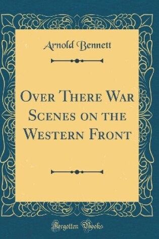 Cover of Over There War Scenes on the Western Front (Classic Reprint)