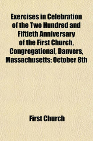 Cover of Exercises in Celebration of the Two Hundred and Fiftieth Anniversary of the First Church, Congregational, Danvers, Massachusetts; October 8th