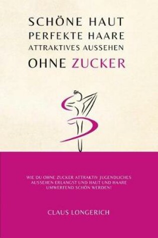 Cover of Sch ne Haut, perfekte Haare und attraktives Aussehen ohne Zucker!