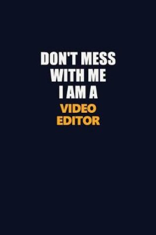 Cover of Don't Mess With Me I Am A video editor