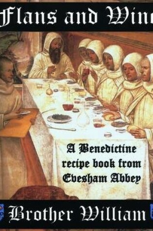 Cover of Flans and Wine: A Benedictine Recipe Book from Chesham Abbey