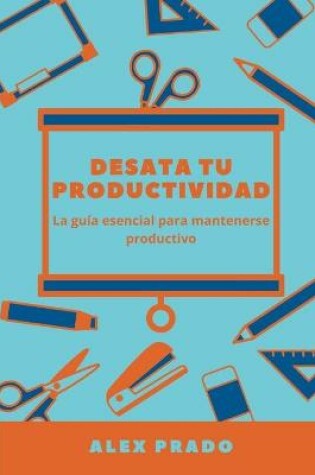 Cover of Desata tu productividad