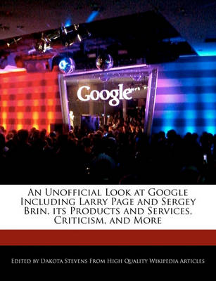 Book cover for An Unofficial Look at Google Including Larry Page and Sergey Brin, Its Products and Services, Criticism, and More