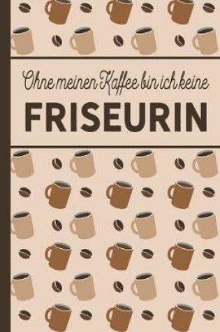 Cover of Ohne meinen Kaffee bin ich keine Friseurin