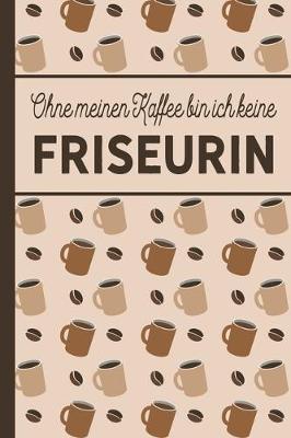 Book cover for Ohne meinen Kaffee bin ich keine Friseurin