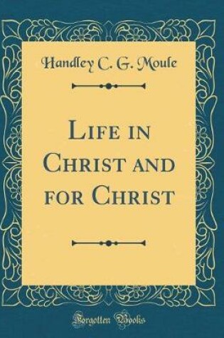 Cover of Life in Christ and for Christ (Classic Reprint)