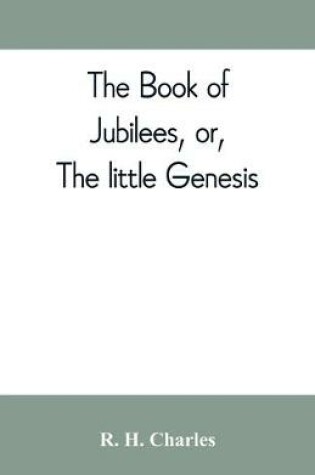 Cover of The book of Jubilees, or, The little Genesis