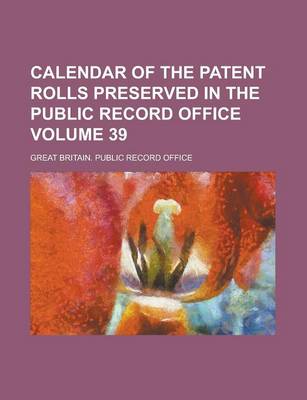 Book cover for Calendar of the Patent Rolls Preserved in the Public Record Office Volume 39