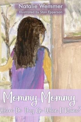 Cover of Mommy, Mommy, Where Do They Go When It Rains?