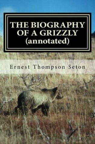 Cover of The Biography of a Grizzly (Annotated)