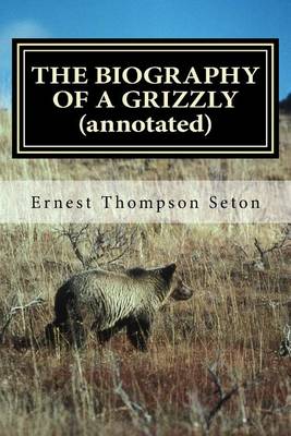 Book cover for The Biography of a Grizzly (Annotated)