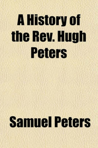 Cover of A History of the REV. Hugh Peters