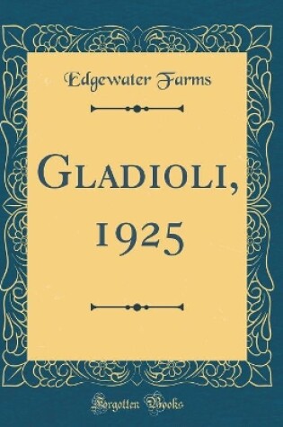 Cover of Gladioli, 1925 (Classic Reprint)