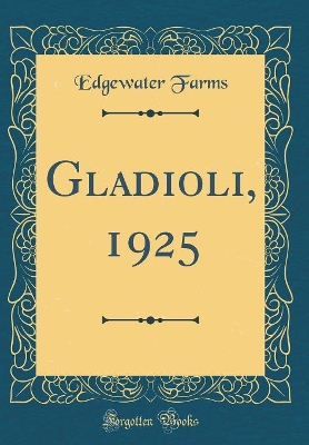 Book cover for Gladioli, 1925 (Classic Reprint)