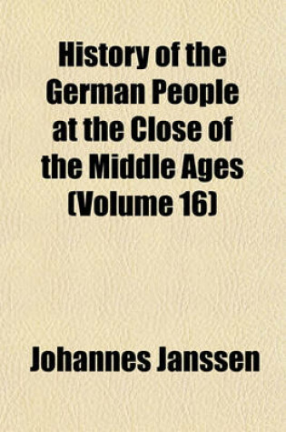 Cover of History of the German People at the Close of the Middle Ages (Volume 16)