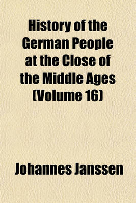 Book cover for History of the German People at the Close of the Middle Ages (Volume 16)