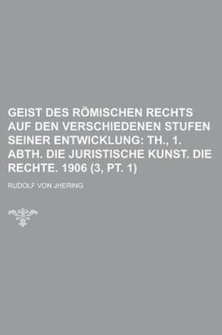 Cover of Geist Des Romischen Rechts Auf Den Verschiedenen Stufen Seiner Entwicklung (3, PT. 1)