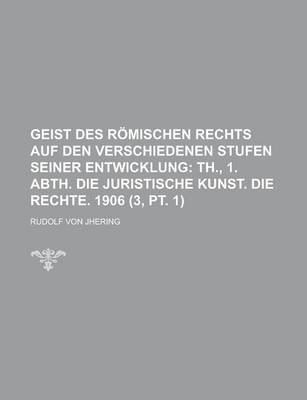 Book cover for Geist Des Romischen Rechts Auf Den Verschiedenen Stufen Seiner Entwicklung (3, PT. 1)