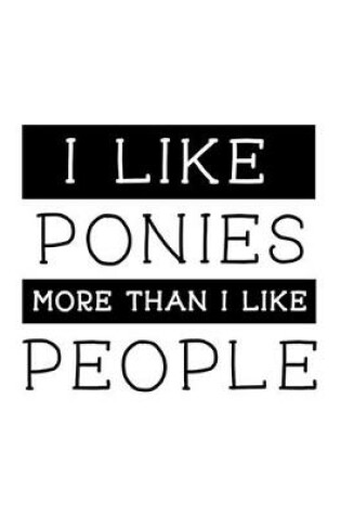 Cover of I Like Ponies More Than I Like People