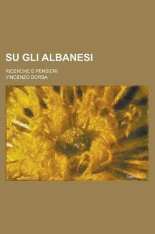 Cover of Su Gli Albanesi; Ricerche E Pensieri