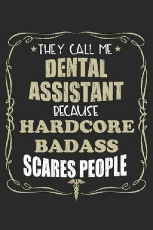 Cover of They Call Me Dental Assistant Because Hardcore Badass Scares People