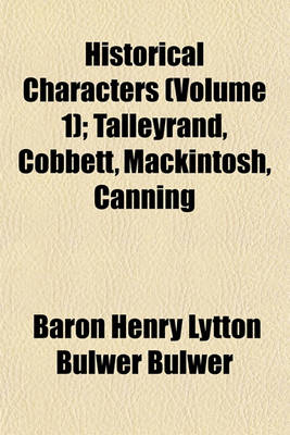 Book cover for Historical Characters (Volume 1); Talleyrand, Cobbett, Mackintosh, Canning. Talleyrand, Cobbett, Mackintosh, Canning