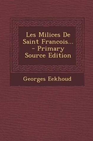 Cover of Les Milices de Saint Francois... - Primary Source Edition