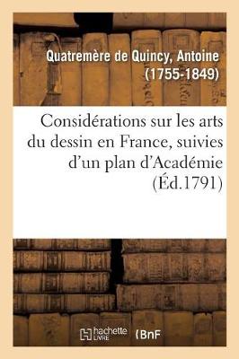 Book cover for Consid�rations Sur Les Arts Du Dessin En France, Suivies d'Un Plan d'Acad�mie, Ou d'�cole Publique