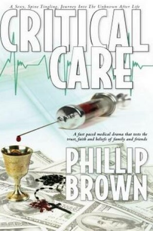 Cover of Critical Care: A Sexy, Spine Tingling, Journey Into the Unknown After Life