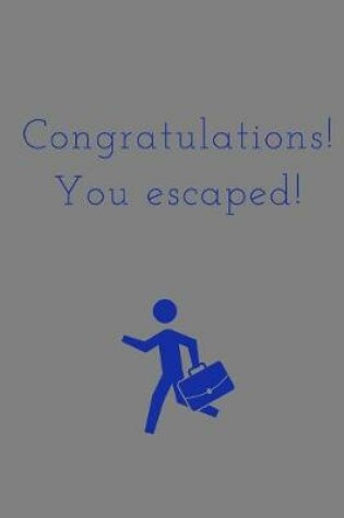 Cover of Congratulations You Escaped