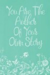 Book cover for Pastel Chalkboard Journal - You Are The Author Of Your Own Story (Green)