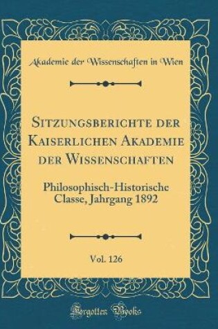 Cover of Sitzungsberichte Der Kaiserlichen Akademie Der Wissenschaften, Vol. 126