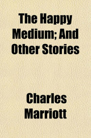 Cover of The Happy Medium; And Other Stories