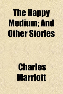 Book cover for The Happy Medium; And Other Stories